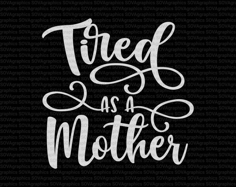 Download Png Mother S Day Svg Download Mom Shirt Silhouette Funny Mom Svg Cut Files Cricut Tired As A Mother Svg Dxf Mom Life Svg Mom Svg Kits How To Craft Supplies