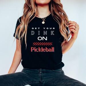 Get Your Dink On Pickleball Tee Shirt Gifts For Player Mom Dad and Coach,  Pickle Ball Sports Tshirt For Workouts With Neck Label