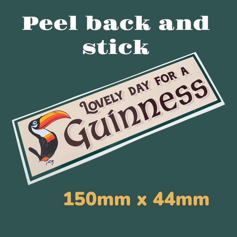 May include: A white and brown rectangular sticker with a toucan illustration and the text "Lovely Day For A Guinness". The sticker is 150mm by 44mm and says "Peel back and stick" at the top.
