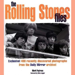 The Rolling Stones Files Mark Paytress, Daily Mirror Rolling Stones Book, Rolling Stones Photo Achives and Memorabilia