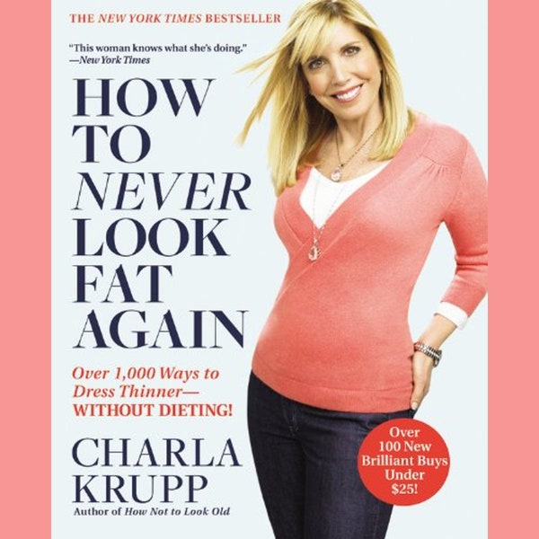 How to Never Look Fat Again, Charla Krupp, Over 1,000 Ways to Dress Thinner Without Dieting NEW