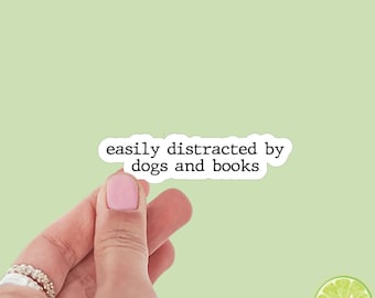 Easily Distracted By Dogs and Books Quote Sticker | Bookish Stickers | Kindle Stickers | Sticker Quote | Dog Lover | Book Lover