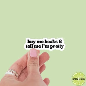 Buy Me Books and Tell Me I’m Pretty Vinyl Sticker | Book Sticker | Girly Sticker | Water Bottle Sticker | Bookish Stickers | Kindle Stickers