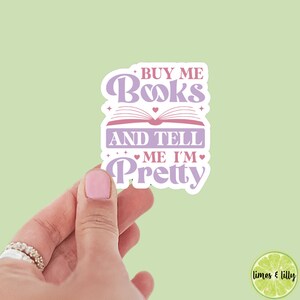 Buy Me Books and Tell Me I’m Pretty Sticker | Book Sticker | Girly Sticker | Water Bottle Sticker | Bookish Stickers | Kindle Stickers