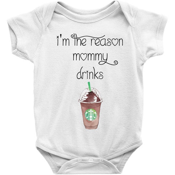 I m The Reason Mommy Drinks STARBUCKS Onesie I m The Reason My Mommy Drinks Coffee Baby Onesie Bodysuit Funny Baby Infant One Piece