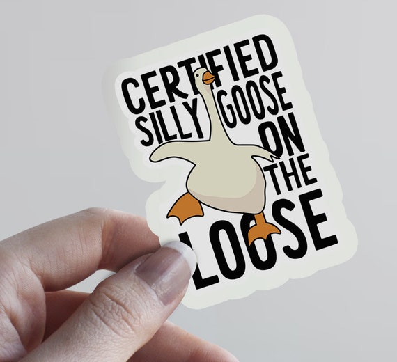Certified Silly Goose on the Loose Sticker, Silly Goose Waterproof Sticker,  Silly Goose Water Bottle Sticker, Silly Goose Sticker 