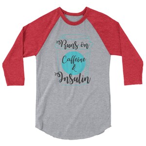 Dia-Be-Tees Caffeine Insulin Runs On 3/4 sleeve raglan shirt image 8