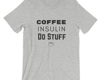 Dia-Be-Tees Coffee Insulin Do Stuff Short-Sleeve Unisex T-Shirt