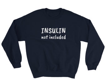 Dia-Be-Tees Insulin Not Included Sweatshirt