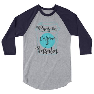 Dia-Be-Tees Caffeine Insulin Runs On 3/4 sleeve raglan shirt image 9