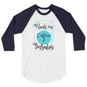 Dia-Be-Tees Caffeine Insulin Runs On 3/4 sleeve raglan shirt image 3