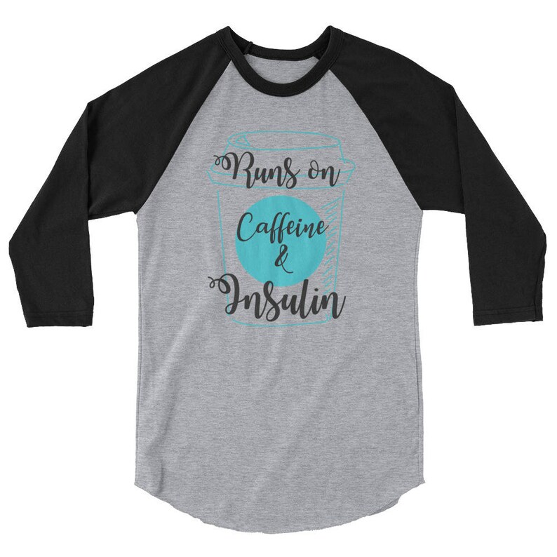 Dia-Be-Tees Caffeine Insulin Runs On 3/4 sleeve raglan shirt image 6