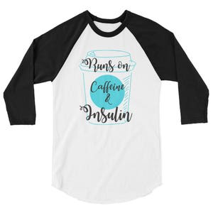 Dia-Be-Tees Caffeine Insulin Runs On 3/4 sleeve raglan shirt image 1