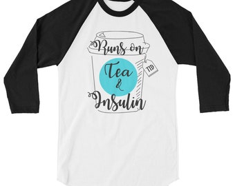 Dia-Be-Tees Runs on Tea and Insulin Diabetes T1D 3/4 sleeve raglan shirt