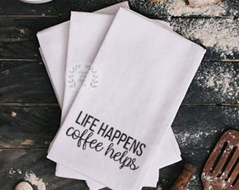 Kitchen Flour Sack Towel Life Happens Coffee Helps