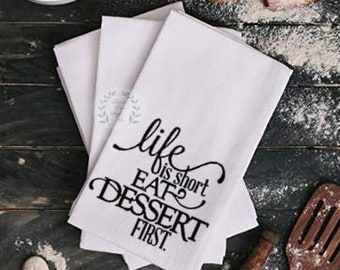 Kitchen Flour Sack Towel Life Is Short, Eat Dessert First