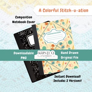 May include: Two composition notebooks. One has a black and white speckled cover, the other has a cream-colored cover with a pattern of sewing tools. Text on the image includes "A Colorful Stitch-u-ation", "Composition Notebook Cover", and "Instant Download! Includes 2 Versions!"