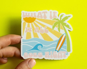 What if it all Goes Right Vinyl Sticker | Beachy good vibes cute aesthetic surf beach bum laptop decal