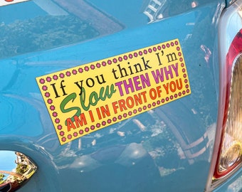 If You Think I'm Slow Bumper Magnet | Funny, cute, aesthetic, bad driver millennial, get z, meme humor car decal