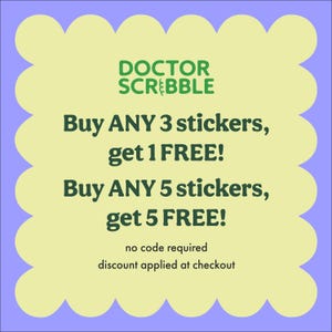 May include: A yellow and green graphic with rounded edges. The text reads "DOCTOR SCRIBBLE" in green. The text below reads "Buy ANY 3 stickers, get 1 FREE! Buy ANY 5 stickers, get 5 FREE! no code required discount applied at checkout"