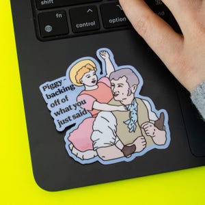 Piggybacking off di What you just said Adesivo in vinile / Carino adesivo per laptop vittoriano con umorismo estetico da ufficio