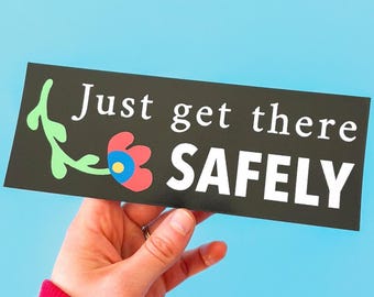 Get There Safely Bumper Sticker | Heartfelt gift
