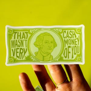 Cash Money Vinyl Sticker | Cute aesthetic funny meme humor dollar bill laptop decal