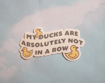 My Ducks are Not in a Row Vinyl Sticker | Funny Laptop Decal