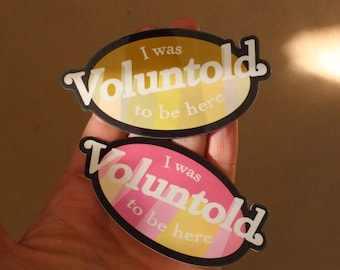 I was Voluntold to be Here Vinyl Sticker | Army grunt tactical infantry soldier veteran laptop decal