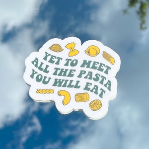 Yet to Meet All the Pasta you Will Eat Vinyl Sticker | Cute aesthetic funny meme humor foodie Italian laptop decal