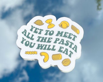 Yet to Meet All the Pasta you Will Eat Vinyl Sticker | Cute aesthetic funny meme humor foodie Italian laptop decal