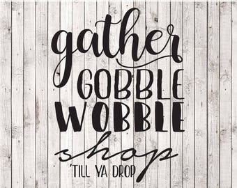 Gather Gobble Wobble Shop Till ya Drop | Black Friday SVG | High Quality Svg Eps Dxf Png Files | Cricut Files and Silhouette Cameo |Download