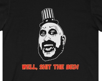 Captain Spaulding " Well Shit the bed!" Unisex