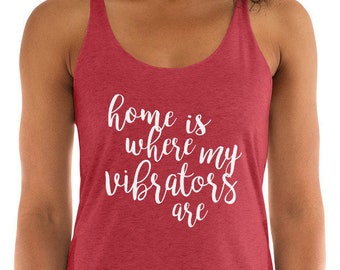 Home is Where My Vibrators Are Racerback Women's Tank Top, Funny Shirt, Feminist, Sex Toy, Snarky, Feminism, Sex Toy, Workout, Bachelorette
