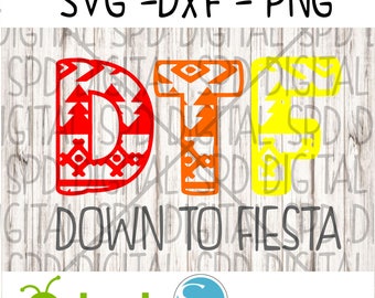 Fiesta Svg, DTF Svg, Down to Fiesta svg, DXF, PNG, svg, files for Silhouette and Cricut