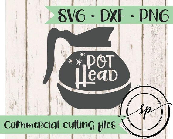 Download Pot Head Svg Coffee Svg Funny Svg Dxf Png Svg Cutting Etsy