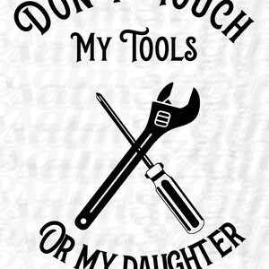 Não toque em minhas ferramentas ou em minha filha Ferramentas Svg svg filhas arquivo svg para Cricut camisas do pai decalques de janela sinais de artesanato presentes svg para o dia dos pais