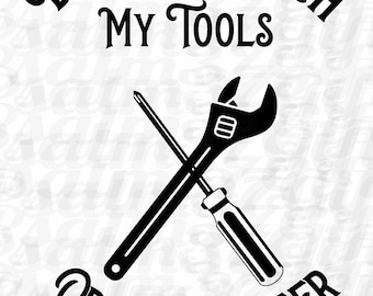 Don't touch my tools or my daughter Svg  tools svg daughters svg file for Cricut dad shirts window decals crafts signs Fathers day svg gifts