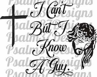 I cant but I know a Guy Jesus image & cross Pastor Appreciation gift idea SVG file for Cricut cutting machines shirts church wall decor ETW