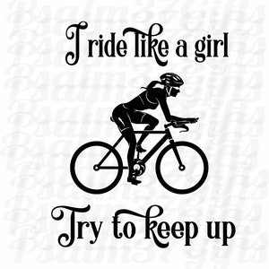I ride like a girl try to keep up up Bike Rider SVG Datei für Cricut T-Shirt Tshirt Spruch svg Workout Übung Fahrrad fahren Biken