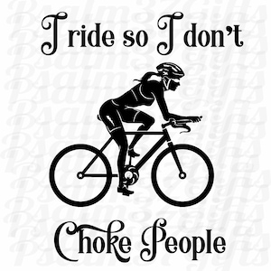 I ride so I don't choke People Biker SVG Datei für Cricut Tshirt T-Shirt Spruch SVG Workout Exercise Bicycling Biken