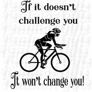 Wenn es dich nicht herausfordert, wird es dich nicht verändern Biker SVG Datei für Cricut Tshirt Spruch Workout Exercise Bicycling Biken