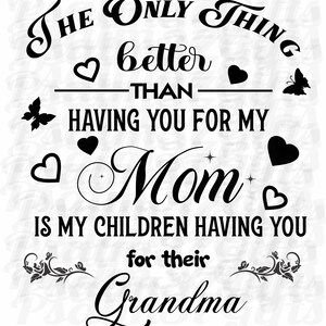 Het enige dat beter is dan je voor mijn moeder te hebben, is dat mijn kinderen je hebben voor hun oma svg-bestand4 cricut tshirtsdecals Moederdagcadeau