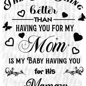 L'unica cosa migliore che averti per mia madre è il mio bambino che ti ha per la sua Mamaw svg file tshirts craft signs decals Regalo per la festa della mamma