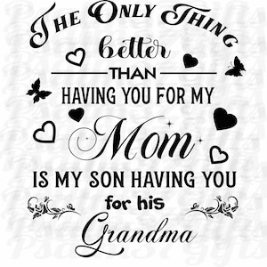 L'unica cosa migliore di averti per mia madre è mio figlio che ti ha per sua nonna svg file4 cricut tshirtsdecals regalo per la festa della mamma
