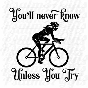 Nunca lo sabrás a menos que pruebes el archivo SVG de la ciclista femenina para la camiseta de la camiseta Cricut que dice svg ejercicio de entrenamiento ciclismo en bicicleta