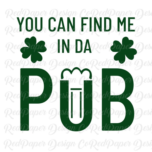 SVG St Patricks Irish, Find Me In DA Pub, Drinking Bar Tshirt Design, DXF, Jpg, Png, , Cut file Sillhouette, Cricut Commercial Use