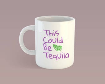 SVG Funny Coffee Mug Saying, Cut file This Could be Tequila, Funny Gift, Cricut Silhouette, Yeti Mug Drink