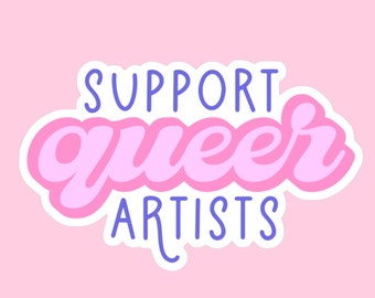 Support Queer Artists Sticker // Gay Pride Love Funny Sparkle // Laptop Sticker Vinyl Sticker Waterbottle Sticker Decal