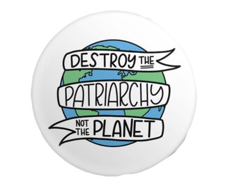 Destroy The Patriarchy Not The Planet Button Feminist Earth Environment Save the Planet Pin
